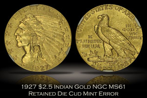 1927 $2.5 Indian Gold NGC MS61 Retained Die Cud Error