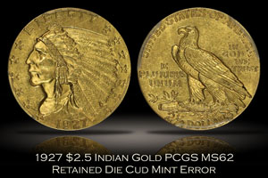 1927 $2.5 Indian Gold PCGS MS62 Retained Die Cud Error