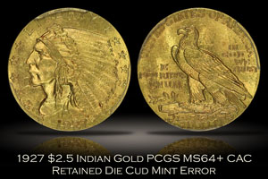 1927 $2.5 Indian Gold PCGS MS64+ CAC Retained Die Cud Error